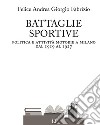 Battaglie sportive. Politica e attività motorie a Milano dal 1919 al 1927 libro