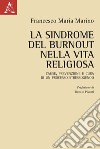La sindrome del burnout nella vita religiosa. Cause, prevenzione e cura di un processo stressogeno libro di Marino Francesco Maria