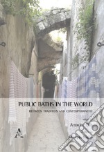 Public baths in the world. Between tradition and contemporaneity libro