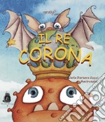 Il re Corona. Ediz. illustrata libro