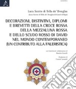 Decorazioni, distintivi, diplomi e brevetti della Croce rossa, della Mezzaluna rossa e dello Scudo rosso di David, nel mondo contemporaneo (un contributo alla Faleristica) libro