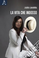 La vita che indosso