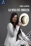 La vita che indosso libro