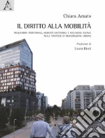 Il diritto alla mobilità. Riequilibrio territoriale, mobilità sostenibile e inclusione sociale nelle strategie di rigenerazione urbana