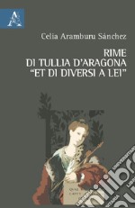 Rime di Tullia d'Aragona «et di diversi a lei». Ediz. critica