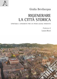 Rigenerare la città storica. Strategie e strumenti per un piano locale innovato
