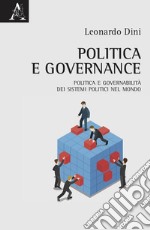 Politica e governance. Politica e governabilità dei sistemi politici nel mondo libro