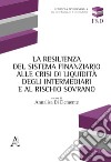 La resilienza del sistema finanziario alle crisi di liquidità degli intermediari e al rischio sovrano libro di Di Clemente A. (cur.)