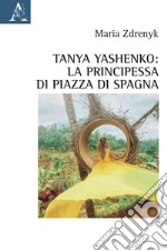 Tanya Yashenko: la principessa di piazza di Spagna