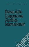 Rivista della Cooperazione Giuridica Internazionale. Quadrimestrale dell'istituto Internazionale di Studi Giuridici. Vol. 69 libro di Sinagra Augusto