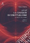 1/137. La Costante di struttura fine. Il codice PIN della natura libro di Intilla Fausto