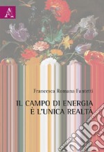 Il campo di energia è l'unica realtà libro