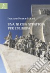 Una nuova strategia per l'Europa libro di Fantetti Francesca Romana