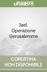 Jael. Operazione Gerusalemme