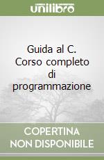 Guida al C. Corso completo di programmazione libro