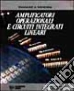 Amplificatori operazionali e circuiti integrati lineari. Per gli Ist. Tecnici industriali libro