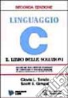 Linguaggio C. Il libro delle soluzioni libro