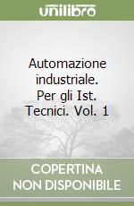 Automazione industriale. Per gli Ist. Tecnici. Vol. 1 libro