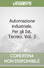 Automazione industriale. Per gli Ist. Tecnici. Vol. 3 libro