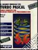 Il grande manuale del Turbo Pascal 5.5/6.0. Corso completo con tecniche avanzate di programmazione libro