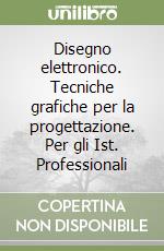 Disegno elettronico. Tecniche grafiche per la progettazione. Per gli Ist. Professionali