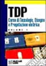 TDP. Corso di tecnologia, disegno e progettazione elettrica. Per gli Ist. Tecnici (1) libro