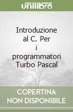 Introduzione al C. Per i programmatori Turbo Pascal libro