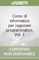 Corso di informatica per ragionieri programmatori. Vol. 1 libro