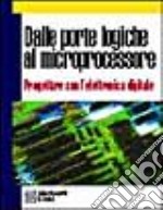 Dalle porte logiche al microprocessore. Progettare con l'elettronica digitale. Per gli Ist. Professionali