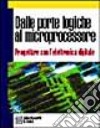 Dalle porte logiche al microprocessore. Progettare con l'elettronica digitale. Per gli Ist. Professionali libro