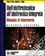 Dall'elettrotecnica all'elettronica integrata. Manuale di laboratorio. Per gli Ist. Professionali per l'industria e l'artigianato libro