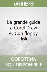 La grande guida a Corel Draw 4. Con floppy disk