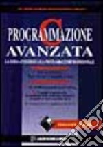 Programmazione C avanzata. La guida per tutti alla programmazione professionale. Con floppy disk