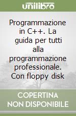 Programmazione in C++. La guida per tutti alla programmazione professionale. Con floppy disk libro