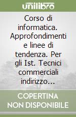 Corso di informatica. Approfondimenti e linee di tendenza. Per gli Ist. Tecnici commerciali indirizzo programmatori (3) libro