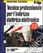 Tecnica professionale. Per gli Ist. Professionali indirizzo elettrico-elettronico. Vol. 1 libro