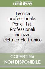 Tecnica professionale. Per gli Ist. Professionali indirizzo elettrico-elettronico (2) libro