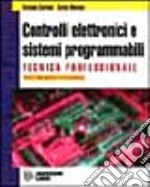 Tecnica professionale. Controlli elettronici e sistemi programmabili. Per gli Ist. Professionali indirizzo elettronico libro