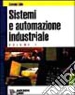 Sistemi ed automazione industriale. Per gli Ist. Tecnici industriali indirizzo meccanica (1) libro