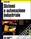 Sistemi ed automazione industriale. Per gli Ist. Tecnici industriali indirizzo meccanica (1) libro