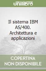 Il sistema IBM AS/400. Architettura e applicazioni libro