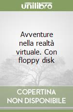 Avventure nella realtà virtuale. Con floppy disk libro