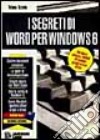 I segreti di Word per Windows 6. Con floppy disk libro