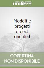 Modelli e progetti object oriented libro