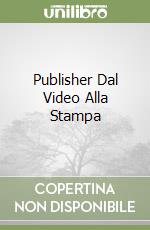 Publisher Dal Video Alla Stampa libro