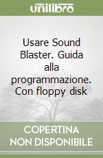 Usare Sound Blaster. Guida alla programmazione. Con floppy disk libro