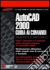 AutoCad 2000. Guida ai comandi libro