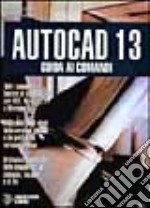 Autocad 13. Guida ai comandi libro