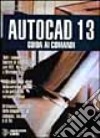 Autocad 13. Guida ai comandi libro