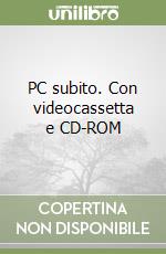 PC subito. Con videocassetta e CD-ROM libro